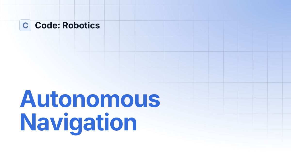 Autonomous Navigation | Code: Robotics