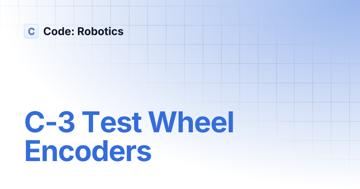 C-3 Test Wheel Encoders | Code: Robotics