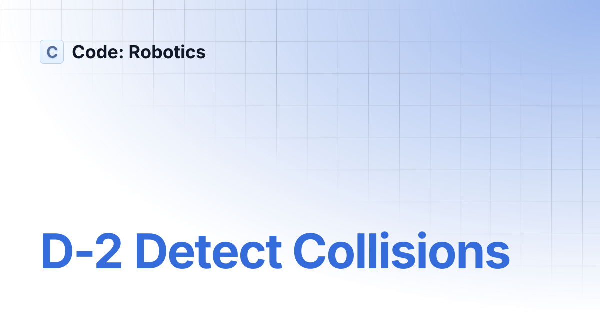 D-2 Detect Collisions | Code: Robotics
