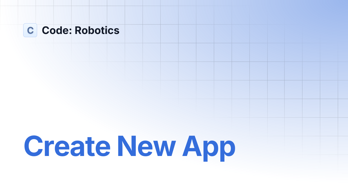 Create New App | Code: Robotics