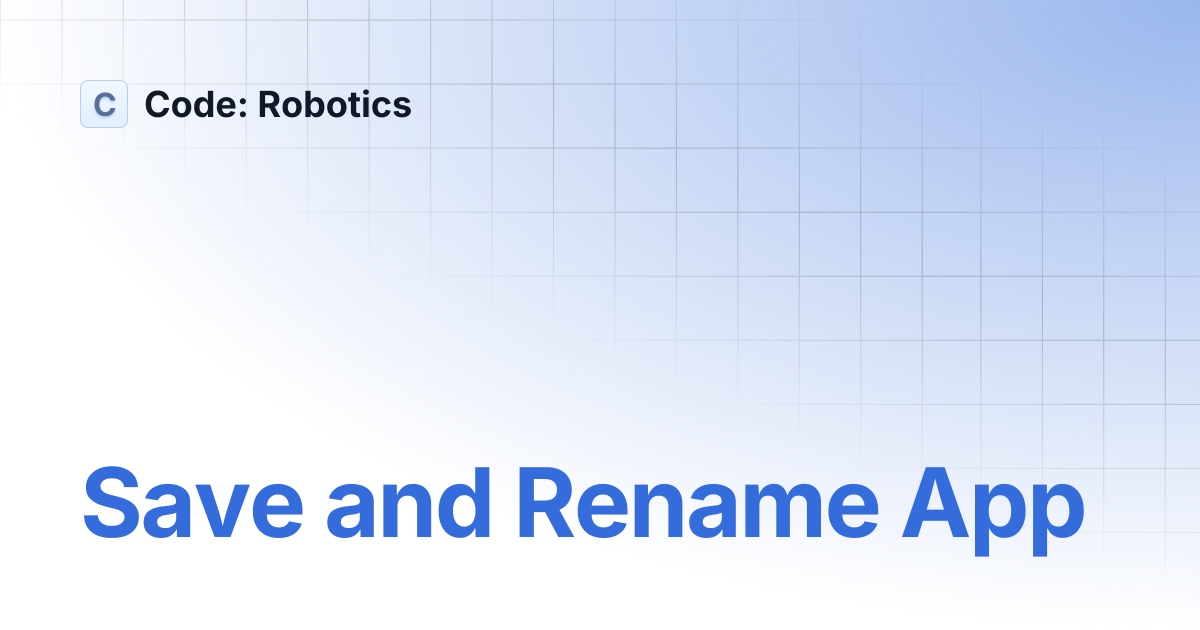 Save and Rename App | Code: Robotics