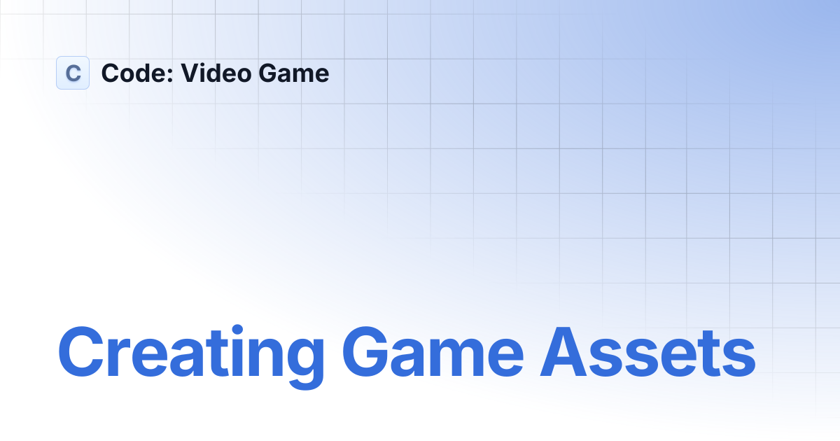 Creating Game Assets | Code: Video Game