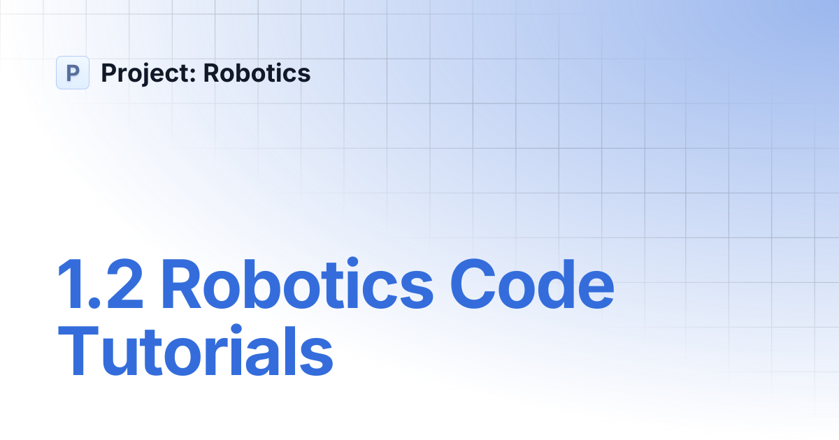 1.2 Robotics Code Tutorials | Project: Robotics