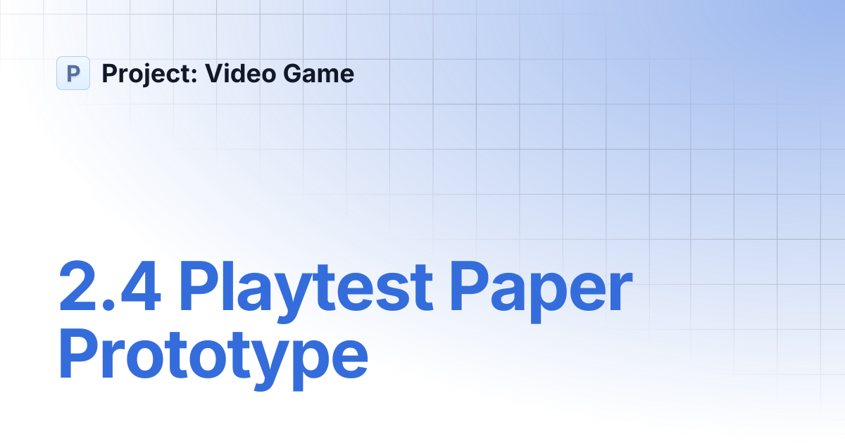 2.4 Playtest Paper Prototype | Project: Video Game